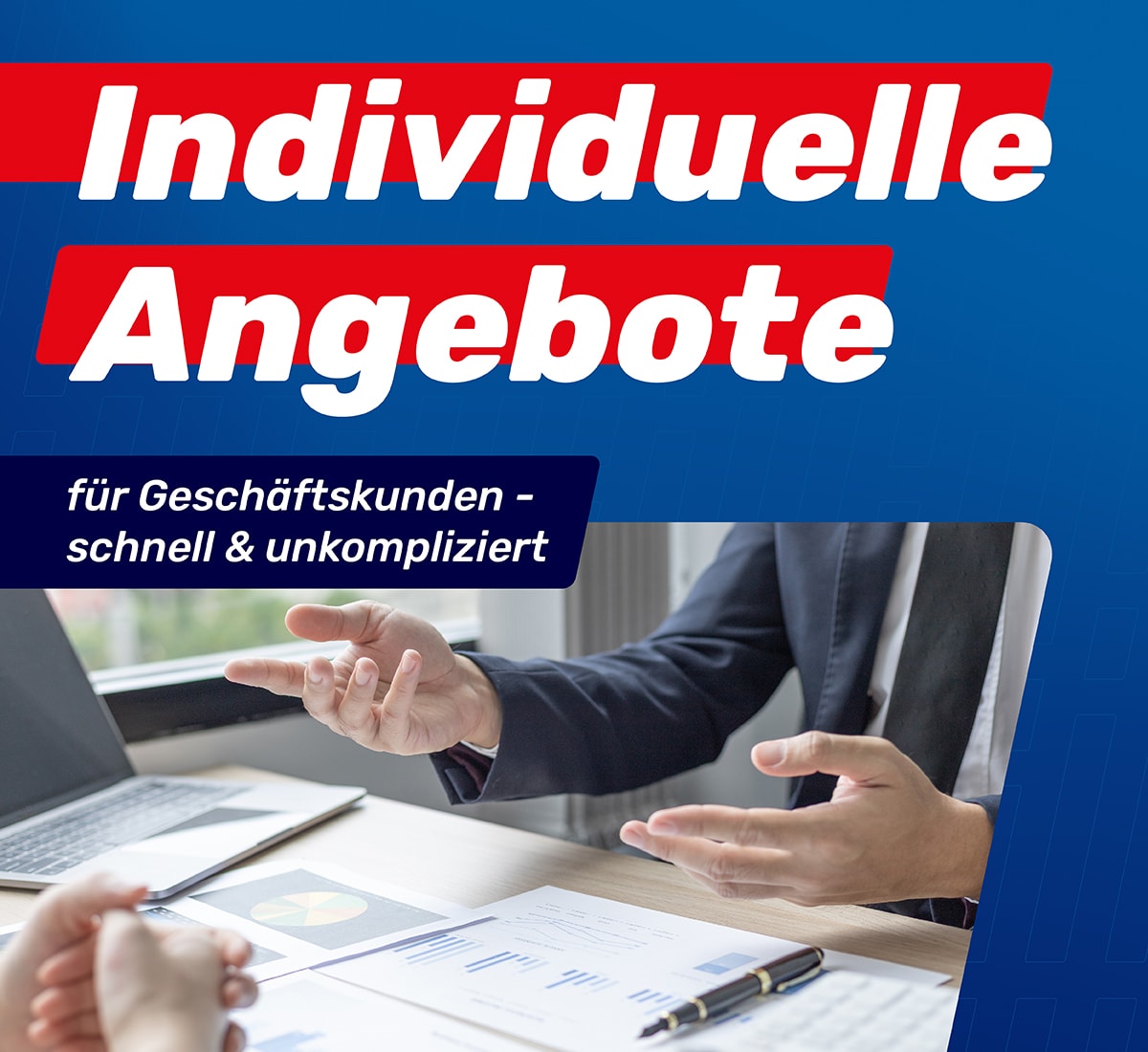 Individuelle Angebote für Geschäftskunden Individuelle Angebote für Geschäftskunden