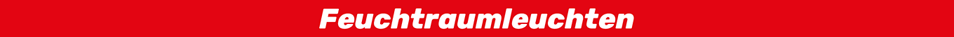 Feuchtraumleuchten Feuchtraumleuchten